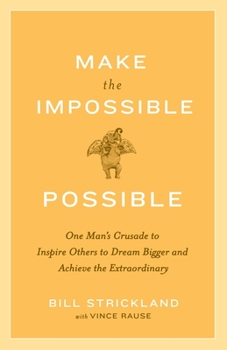 Paperback Make the Impossible Possible: One Man's Crusade to Inspire Others to Dream Bigger and Achieve the Extraordinary Book