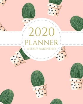 2020 Planner Weekly and Monthly: Pink Cacti Theme January - December 2020 Calendar and Planner 8x10 For To-Do List, Appointment Journal and Academic Agenda Schedule Organizer