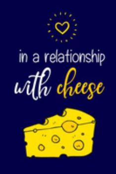 Paperback In A Relationship With Cheese: Funny Cheese Gifts... Novelty Cute Small Lined Notebook & Journal to Write in Book