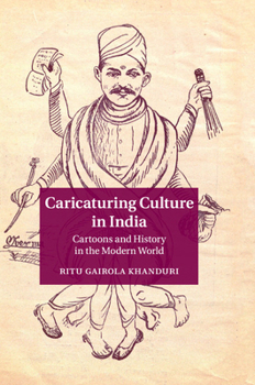 Caricaturing Culture in India: Cartoons and History in the Modern World
