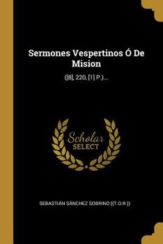 Paperback Sermones Vespertinos Ó De Mision: ([8], 220, [1] P.)... [Spanish] Book