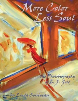 Paperback More Color, Less Soul: The Photobiography of E. J. Gold Book