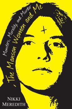 Hardcover The Manson Women and Me: Monsters, Morality, and Murder Book