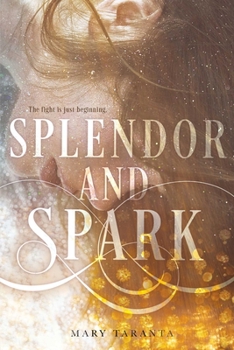 Splendor and Spark - Book #2 of the Shimmer and Burn