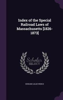 Hardcover Index of the Special Railroad Laws of Massachusetts [1826-1873] Book