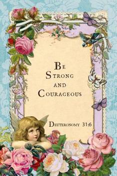 Be Strong and Courageous: Deuteronomy 31:6 Sermon Notebook, Christian Prayer Journal, 6 x 9 Church Service Organizer, Inspirational Scripture Gratitude Book
