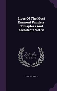Hardcover Lives Of The Most Eminent Painters Sculaptors And Architects Vol-vi Book