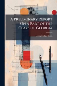 Paperback A Preliminary Report On a Part of the Clays of Georgia Book