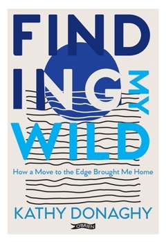 Paperback Finding My Wild: How a Move to the Edge Brought Me Home Book