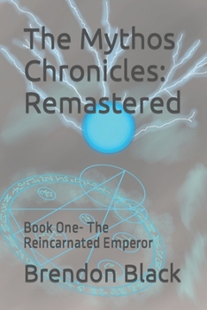 Paperback The Mythos Chronicles: Remastered: Book One- The Reincarnated Emperor Book