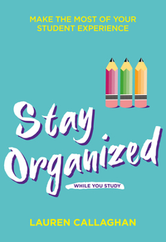 Paperback Stay Organized While You Study: Make the Most of Your Student Experience Book