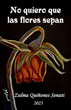 Paperback No quiero que las flores sepan [Spanish] Book