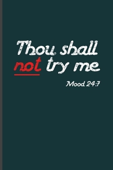 Thou shall not try me Mood 24:8: Cool Animated Funny Sayings Design Blank Journal For Moody Person Special occasional Gift  (6"x9") Dot Grid Notebook to write in