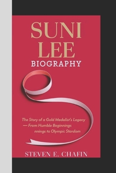 Paperback Suni Lee Biography: The Story of a Gold Medalist's Legacy - From Humble Beginnings to Olympic Stardom Book