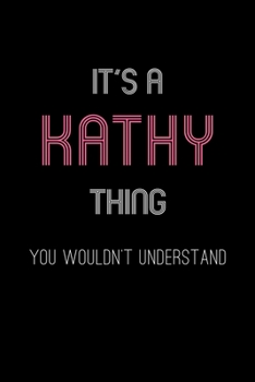 It's A Kathy Thing, You Wouldn't Understand: Personalized Notebook Journal With Name Blank Lined Customized Diary Logbook Gifts
