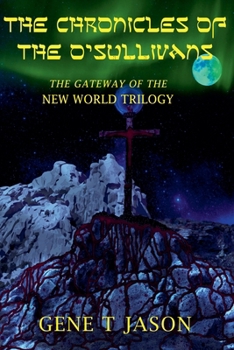 The Chronicles Of The O'Sullivans: The Gateway Of The New World Trilogy. (Volume 1)