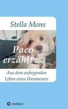 Paperback Paco erzählt ...: Aus dem aufregenden Leben eines Havanesers [German] Book