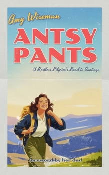Paperback Antsy Pants: A Restless Pilgrim's Road to Santiago Book