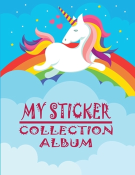 My Sticker Collection Album: ltimate Favorite Stickers Collecting Book for Kids, Keeping Activity and Create Imaging Ideas Notebook With Large Size ... ( For Toddlers, Child, Girls, Boys Ages 5-10)