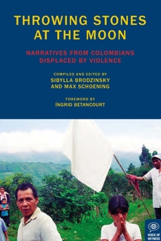Paperback Throwing Stones at the Moon: Narratives from Colombians Displaced by Violence Book