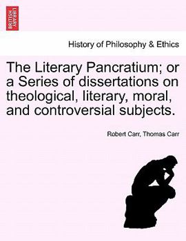 Paperback The Literary Pancratium; Or a Series of Dissertations on Theological, Literary, Moral, and Controversial Subjects. Book