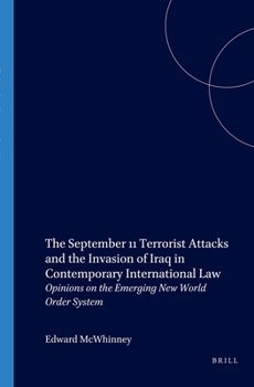 Paperback The September 11 Terrorist Attacks and the Invasion of Iraq in Contemporary International Law: Opinions on the Emerging New World Order System Book