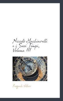 Niccolò Machiavelli and His Times; Volume 3