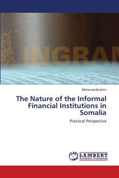 Paperback The Nature of the Informal Financial Institutions in Somalia Book