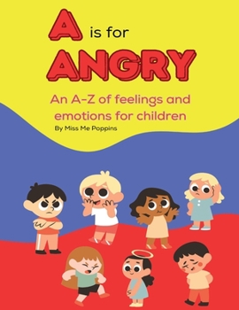 A is for Angry: An A-Z book of feelings and emotions for children