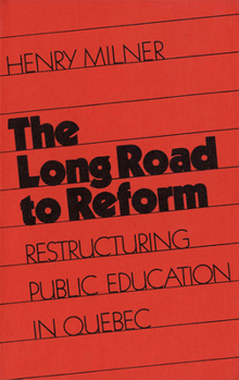 Hardcover The Long Road to Reform: Restructuring Public Education in Quebec Book