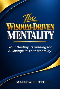 Paperback The Wisdom-Driven Mentality: Your Destiny Is Waiting For A Change In Your Mentality Book