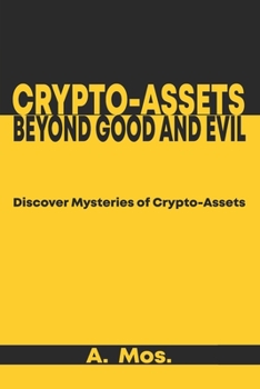 Paperback Crypto-assets Beyond Good and Evil: Discover Mysteries of Crypto-Assets. Book