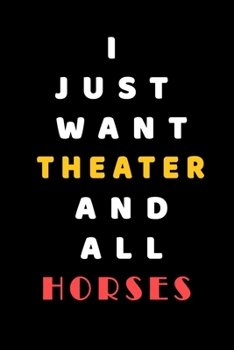 Paperback I JUST WANT Theater AND ALL horses: Composition Book: Cute PET - DOGS -CATS -HORSES- ALL PETS LOVERS NOTEBOOK & JOURNAL gratitude and love pets and an Book