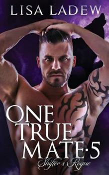 Shifter's Rogue - Book #5 of the One True Mate