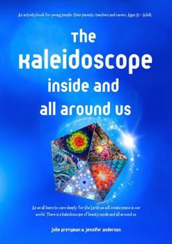 Paperback The Kaleidoscope Inside and All Around Us: An activity book for young people, their parents, teachers and carers. Ages 10 - Adult. (The Hummingbirds Connect Series) Book