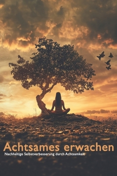 Achtsame Anfänge: Nachhaltige Selbstverbesserung durch Achtsamkeit (German Edition)
