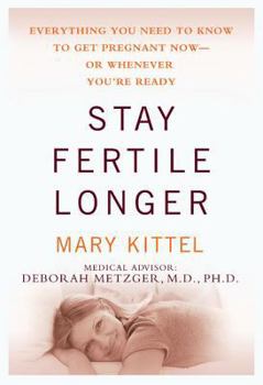 Paperback Stay Fertile Longer: Everything You Need to Know to Get Pregnant Now--Or Whenever You're Ready Book
