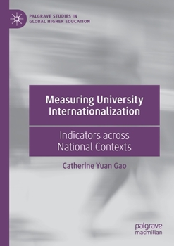 Measuring University Internationalization: Indicators across National Contexts (Palgrave Studies in Global Higher Education)