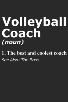 Paperback Volleyball Coach Noun 1. The Best And Coolest Coach. See Also: Boss: Handy Notebook For A Volleyball Coach To Use For Notes, Line Ups, Strategy, Creat Book