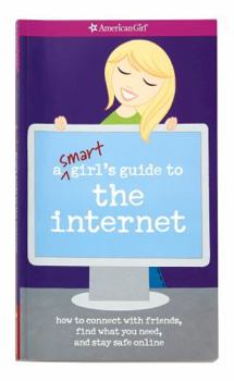 Paperback A Smart Girl's Guide to the Internet: How to Connect with Friends, Find What You Need, and Stay Safe Online Book