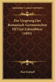 Paperback Der Ursprung Des Romanisch-Germanischen Elf Und Zehnsilblers (1895) [German] Book