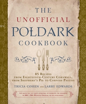 Hardcover The Unofficial Poldark Cookbook: 85 Recipes from Eighteenth-Century Cornwall, from Shepherd's Pie to Cornish Pasties Book