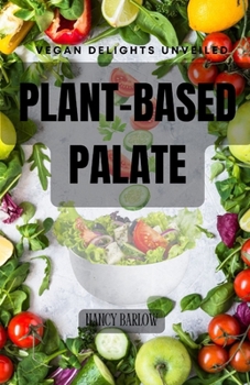 Paperback Plant-Based Palate: Vegan Delights Unveiled Book
