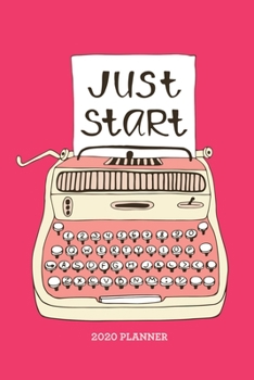 Paperback Just Start 2020 Planner: Weekly + Monthly View - Motivational Quote - 6x9 in - 2020 Calendar Organizer with Bonus Dotted Grid Pages + Inspirati Book
