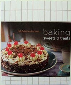 Unknown Binding Baking Sweets & Treats 150 Delicious Recipes Book