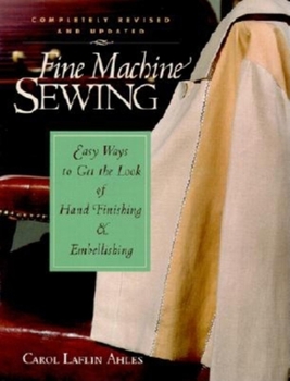 Hardcover Fine Machine Sewing Revised Edition: Easy Ways to Get the Look of Hand Finishing and Em Book