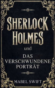 Sherlock Holmes und Das verschwundene Porträt (Ein Sherlock-Holmes-Krimi) (German Edition)