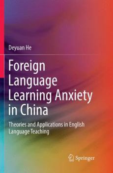 Paperback Foreign Language Learning Anxiety in China: Theories and Applications in English Language Teaching Book