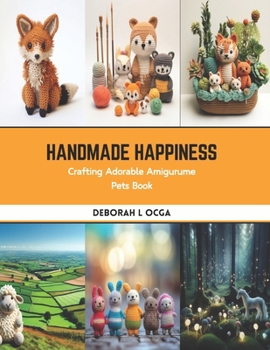 Paperback Handmade Happiness: Crafting Adorable Amigurume Pets Book