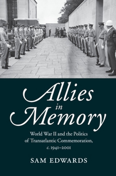 Paperback Allies in Memory: World War II and the Politics Oftransatlantic Commemoration, C.1941-2001 Book